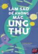 Làm sao để không mắc Ung thư