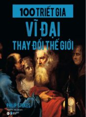 100 Triết Gia Vĩ Đại Thay Đổi Thế Giới