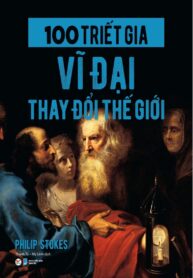 100 Triết Gia Vĩ Đại Thay Đổi Thế Giới