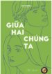 GIỮA HAI CHÚNG TA