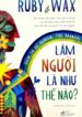 Làm Người Là Như Thế Nào