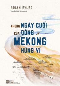 Những Ngày Cuối Của Dòng Mekong Hùng Vỹ