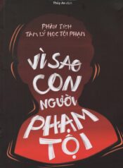 Phân Tích Tâm Lý Học Tội Phạm ~ Vì Sao Con Người Phạm Tội