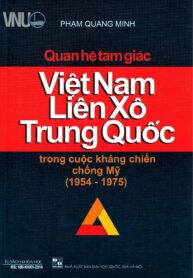 Quan Hệ Tam Giác Việt Nam, Liên Xô, Trung Quốc Trong Cuộc Kháng Chiến Chống Mỹ (1954 – 1975)