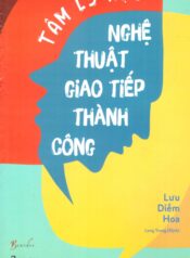 Tâm Lý Học Nghệ Thuật Giao Tiếp Thành Công
