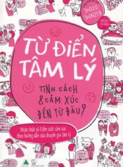 Từ điển tâm lý học ~ Tính cách và cảm xúc của bạn đến từ đâu
