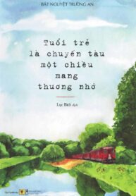 Tuổi trẻ là một chuyến tàu mang thương nhớ